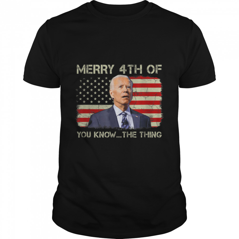 Biden Dazed Merry 4Th Of You Know The Thing 4Th Of July T-Shirt B0B341Gntj