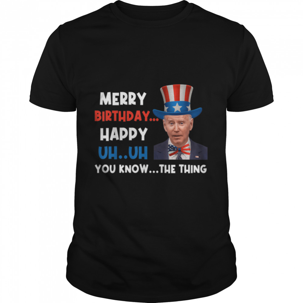 Funny Biden Confused Merry Birthday You Know...The Thing T- B0B34BJZNW Classic Men's T-shirt