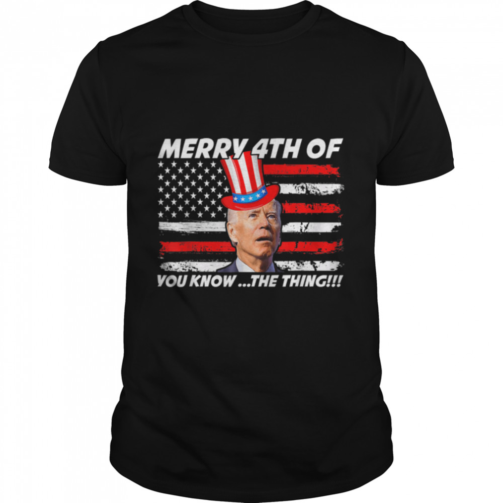 Funny Joe Biden Dazed Merry 4th Of You Know The Thing T- B0B31HC148 Classic Men's T-shirt