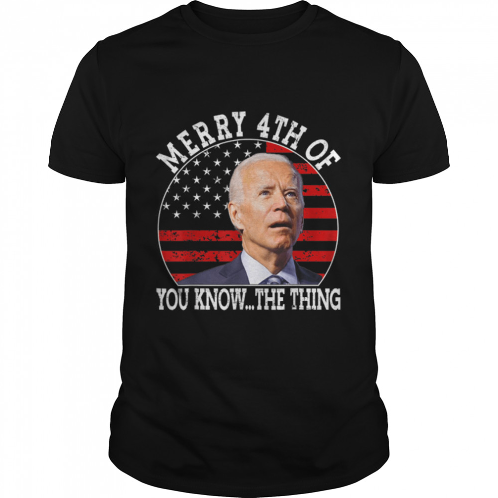 Funny Joe Biden Dazed Merry 4th Of You Know... The Thing T- B0B34P7MMX Classic Men's T-shirt