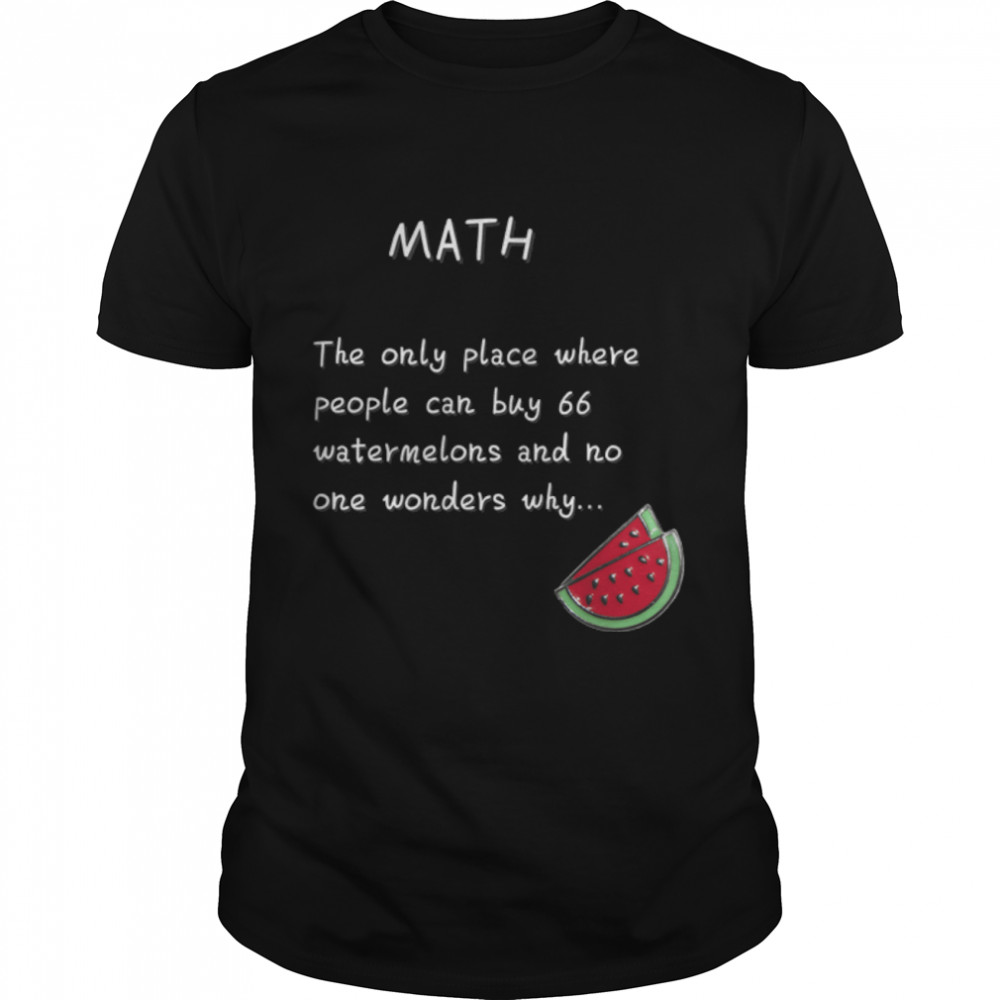 Funny Math T s. Discover Math Watermelons  B07P5MYHTS Classic Men's T-shirt