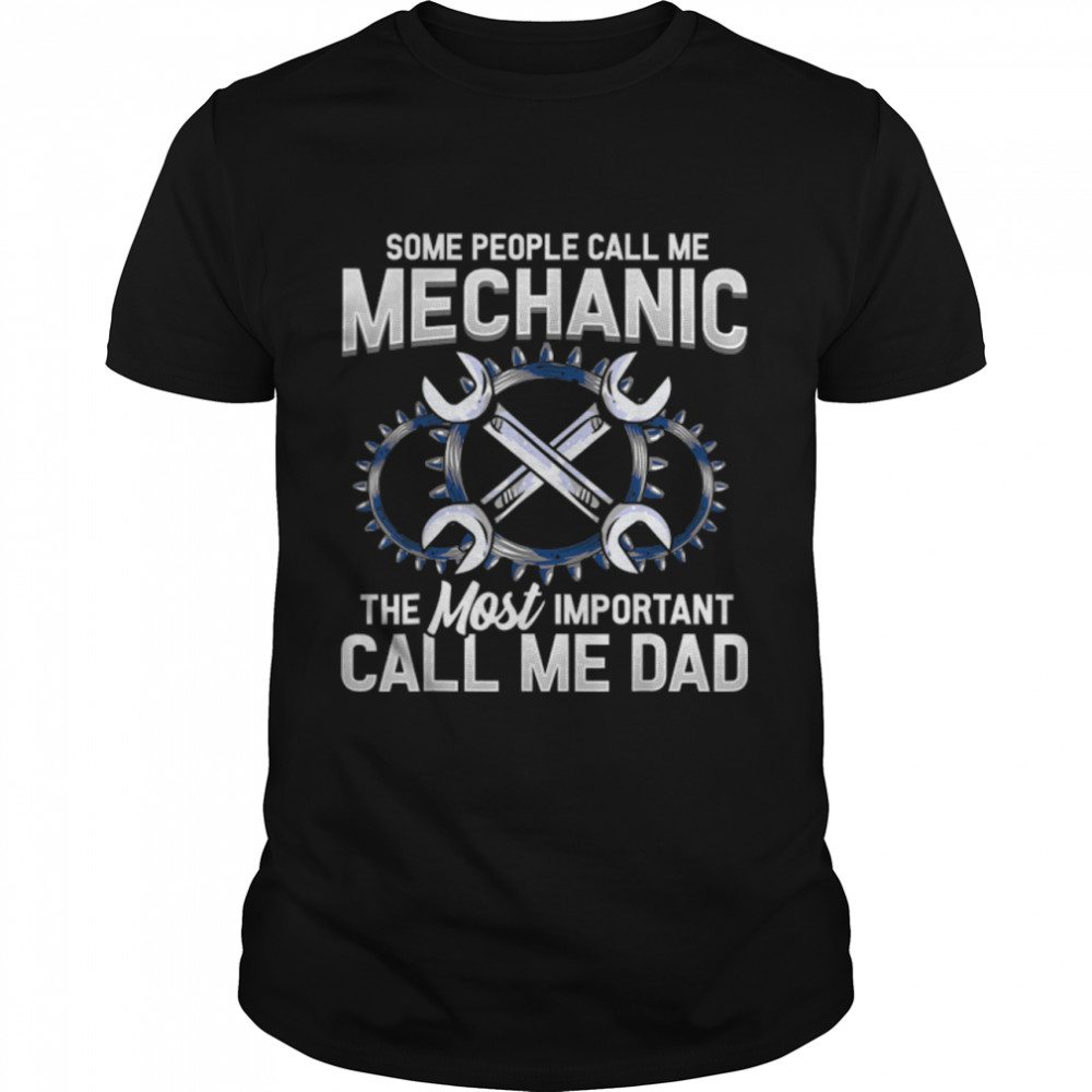 Funny Some People Call Me Mechanic Dad Father's Day T- B0B348GYQ8 Classic Men's T-shirt