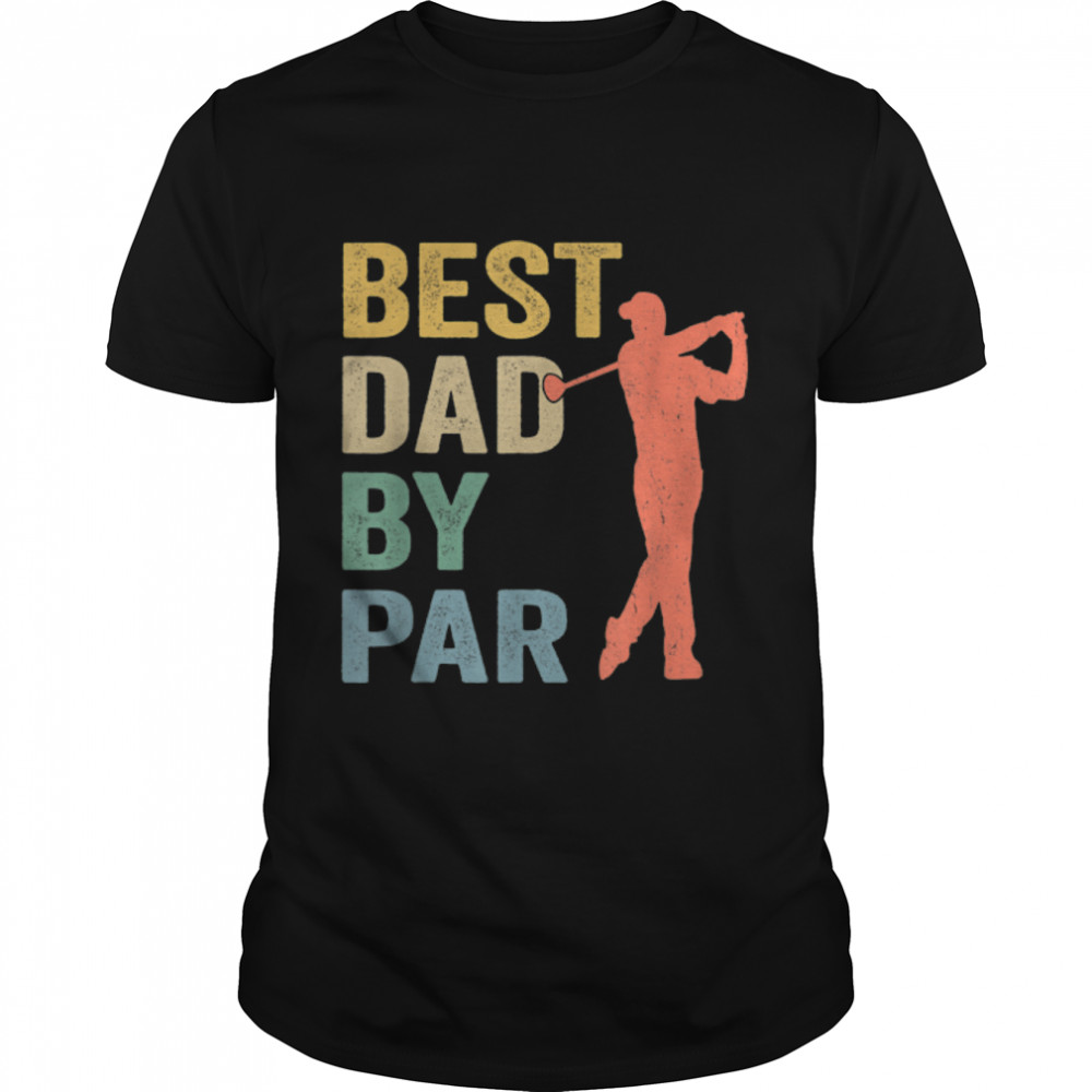 Vintage Best Dad By Par  Father's Day Golfing Golfers T- B0B34B17N8 Classic Men's T-shirt