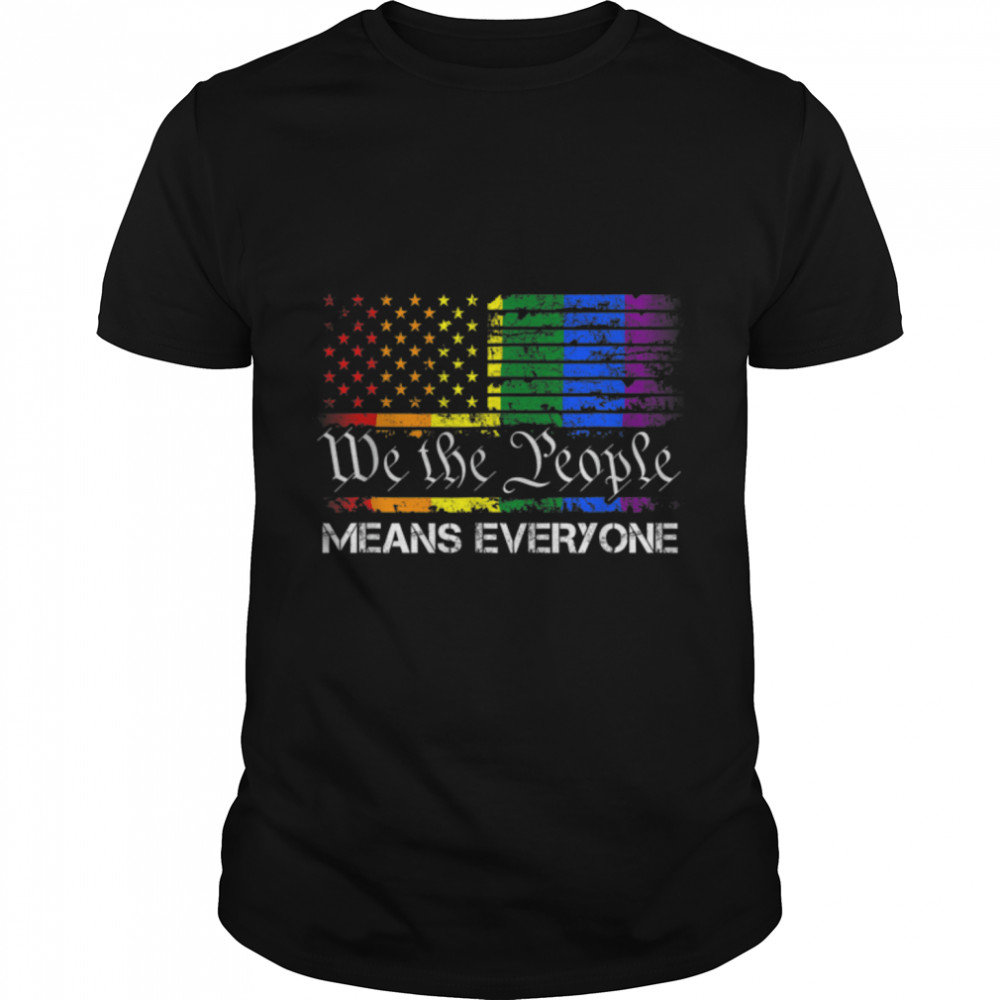 We The People Means Everyone LGBT Flag Gay Pride Month LGBTQ T- B0B31BDJ5X Classic Men's T-shirt