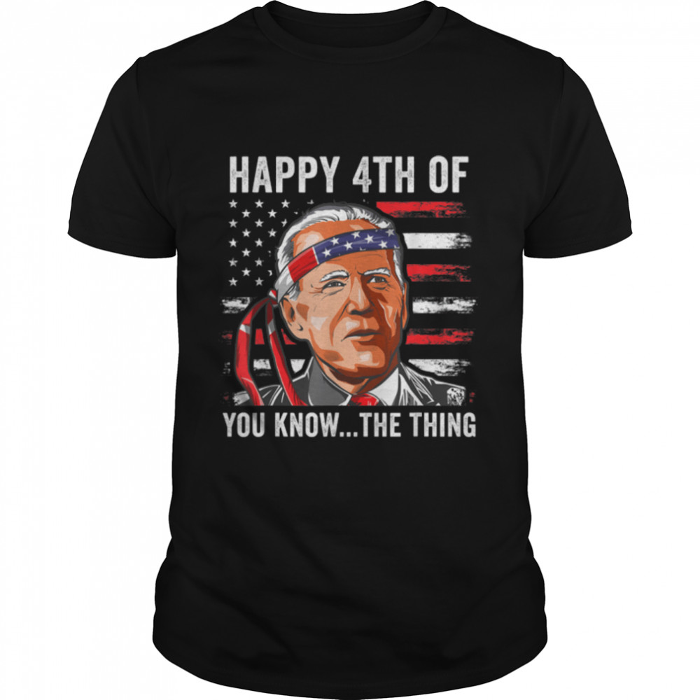 You Know The Thing Joe Biden 4th Of July Happy Uh T- B0B31FW8CS Classic Men's T-shirt