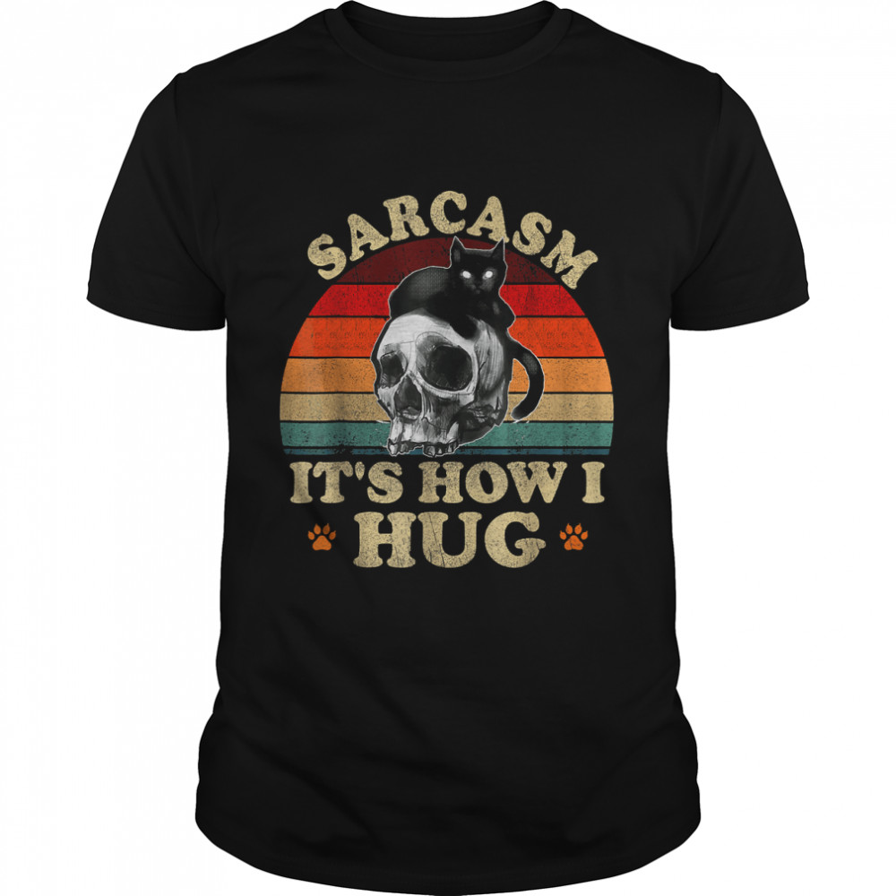 Funny Cat Hug Skull - Sarcasm It'S How I Hug T-Shirt