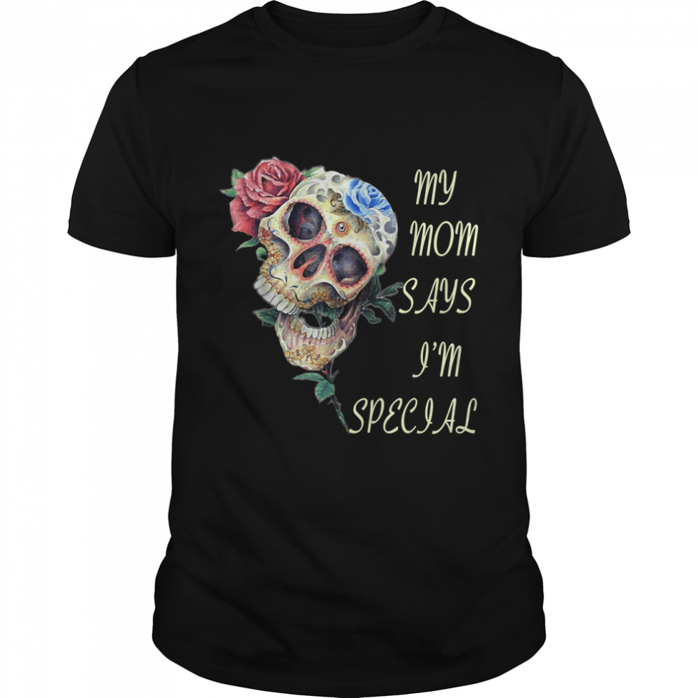 Funny My Mom Says I'm Special for daughter mother's day T-Shirt