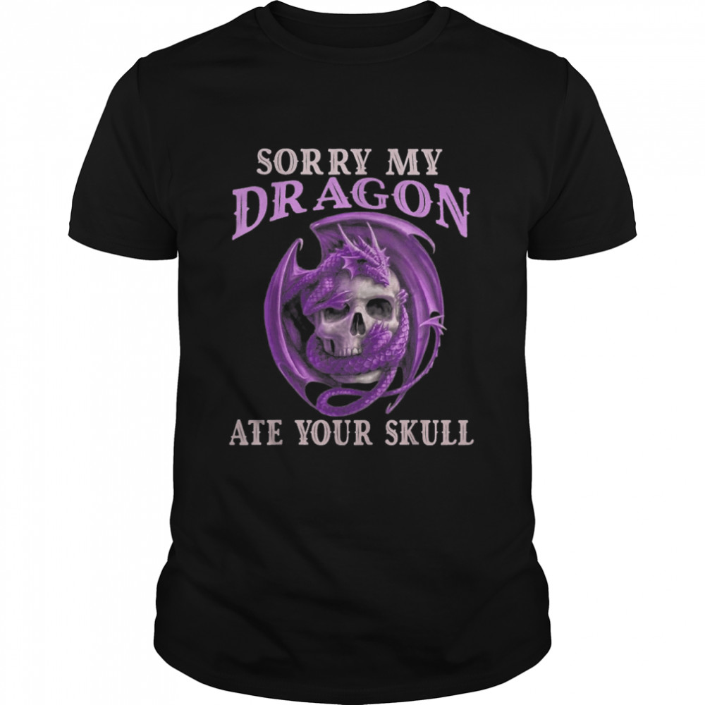 Funny Sorry my dragon ate your skull sarcasm T- Classic Men's T-shirt