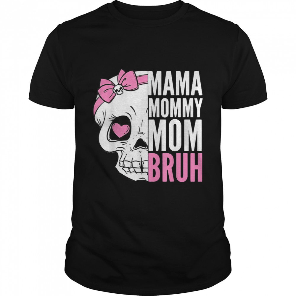 Mama Mommy Mom Bruh Funny Mother's day Skull Women T-Shirt