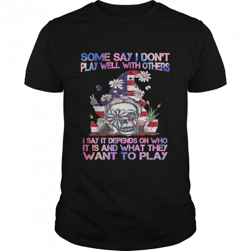 Some say i don't play well with others - gnome american flag T- Classic Men's T-shirt