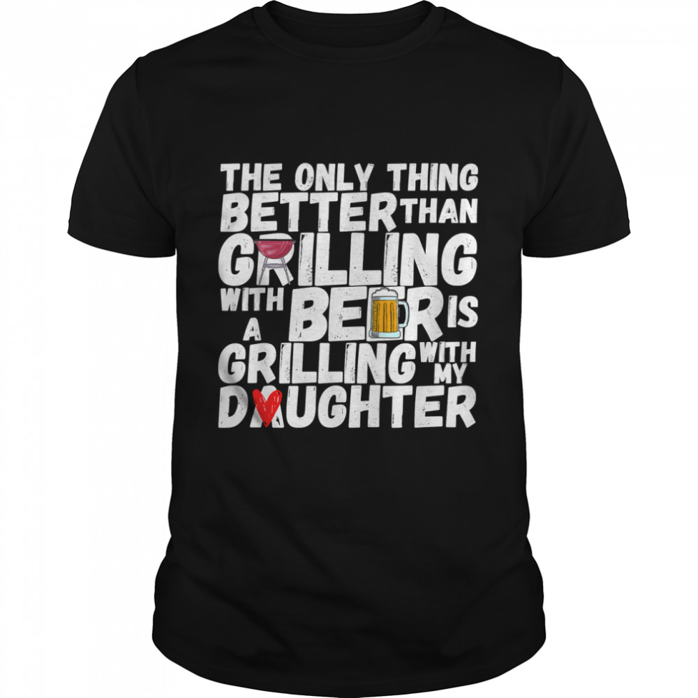 The only thing Better than Grilling with a Beer is BBQ Dad T- Classic Men's T-shirt