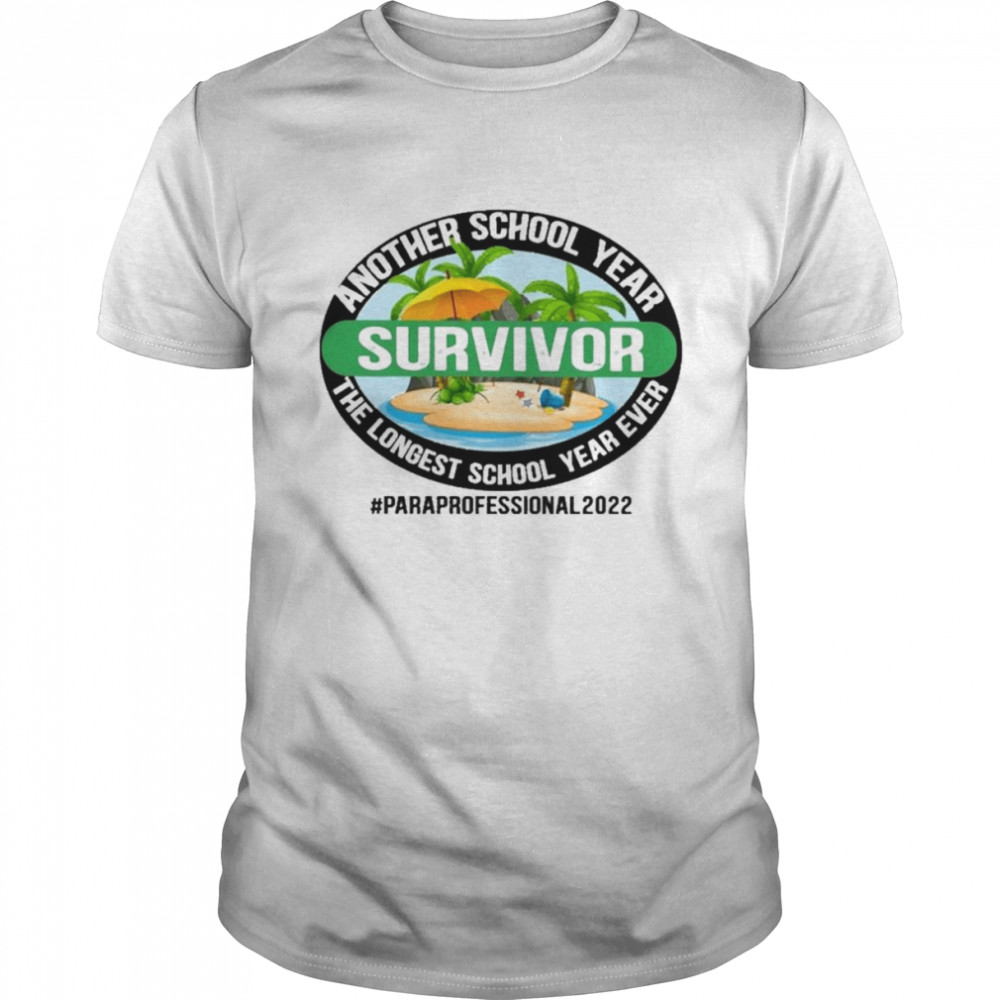 Another School Year Survivor The Longest School Year Ever Paraprofessional 2022 Shirt