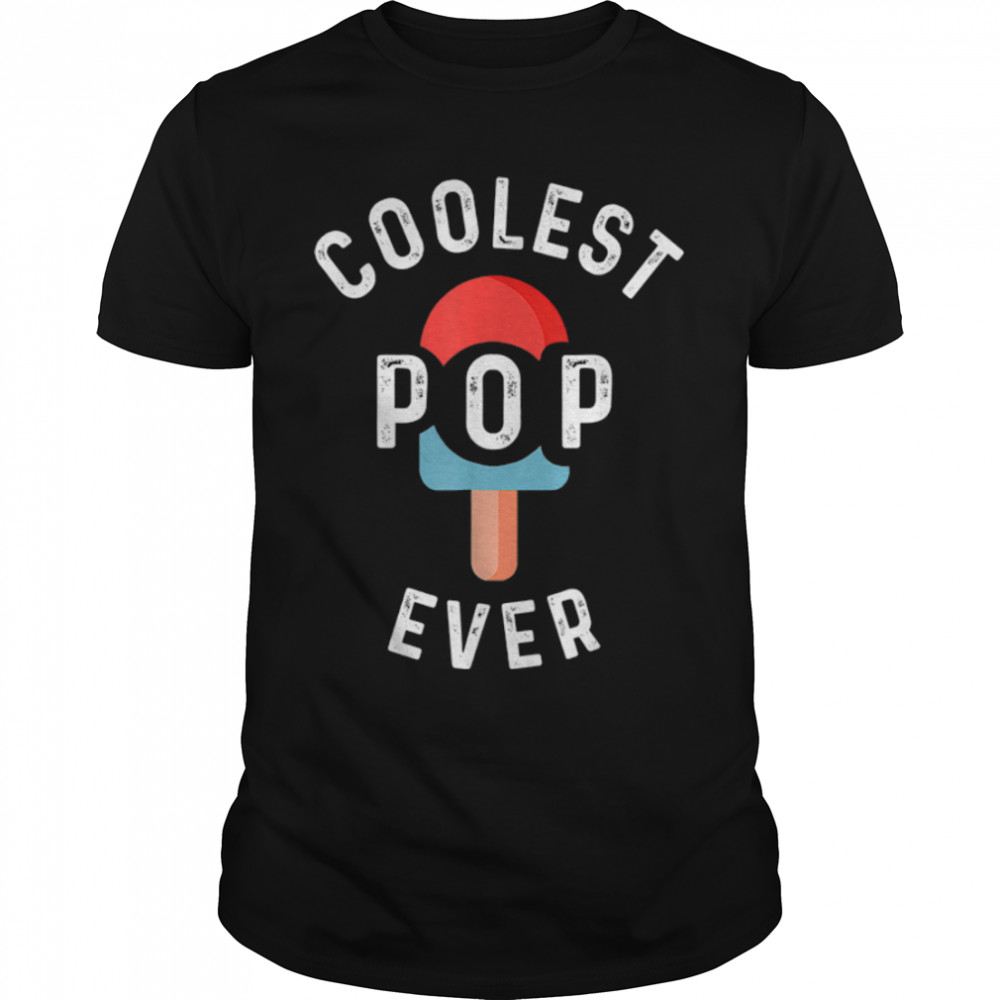 Coolest Pop Ever Popsicle Men Best Dad Ever Cool Fathers Day T-Shirt B0B365Hmdy