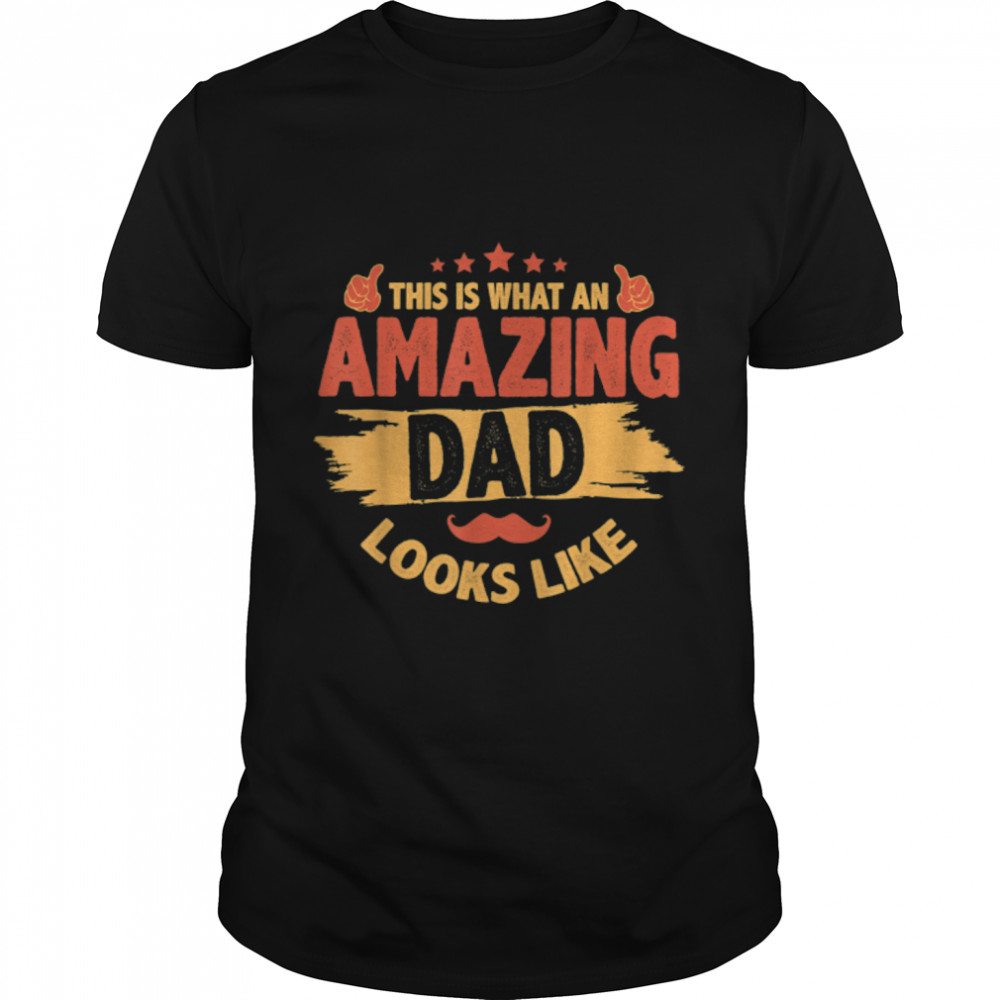 Fathers Day  This is What an Amazing Dad Looks Like T- B0B38HCGRP Classic Men's T-shirt