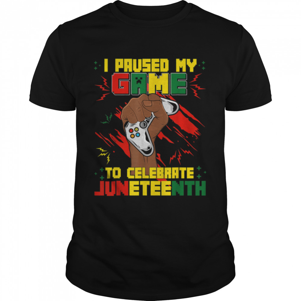 Funny I Paused My Game To Celebrate Juneteenth Black Gamers T-Shirt B0B38DCHTB