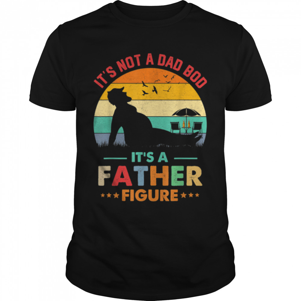 It'S Not A Dad Bod It'S A Father Figure Vintage T-Shirt B0B3646Bnw