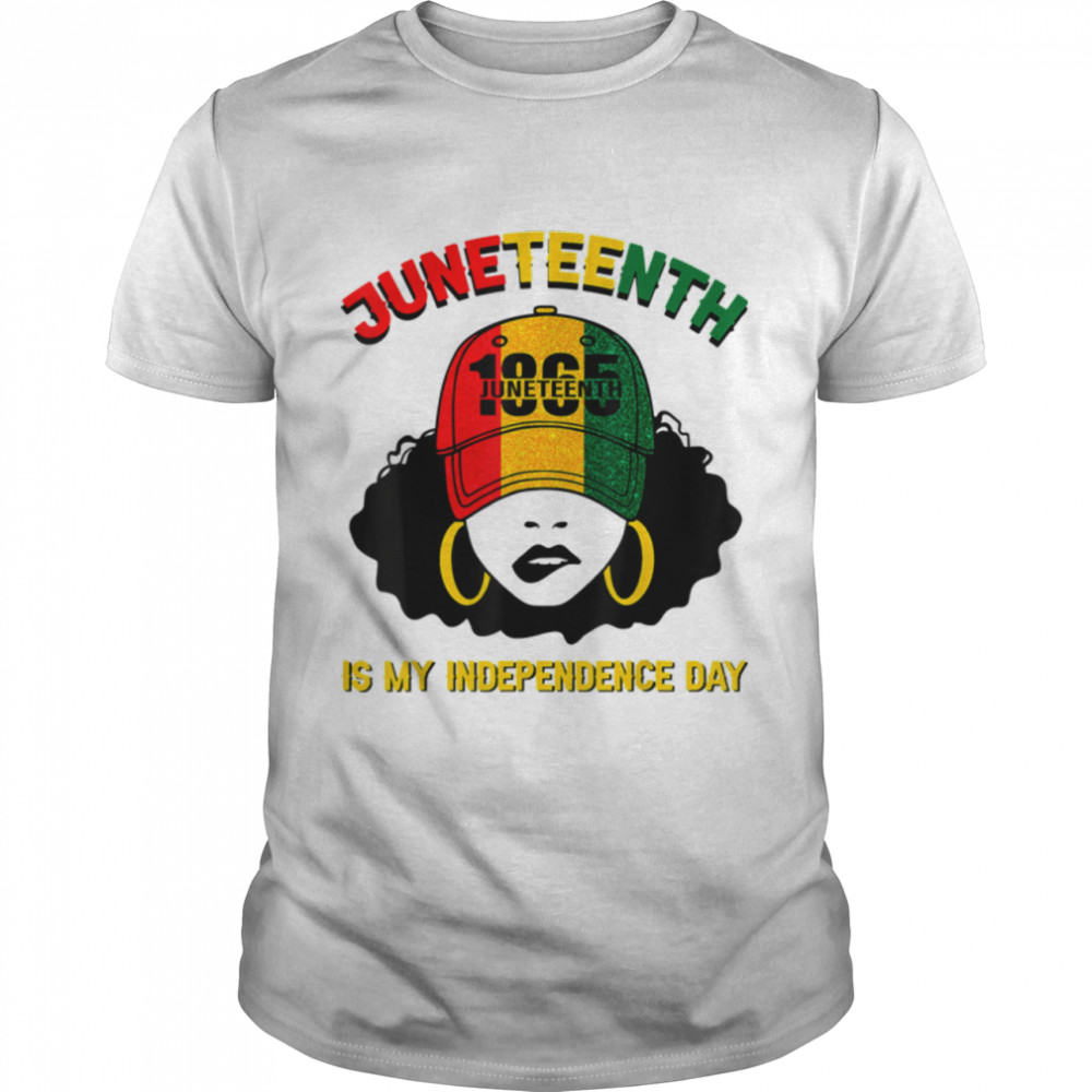 Juneteenth Is My Independence Day Black Girl Melanin Women T-Shirt B0B35QC25P