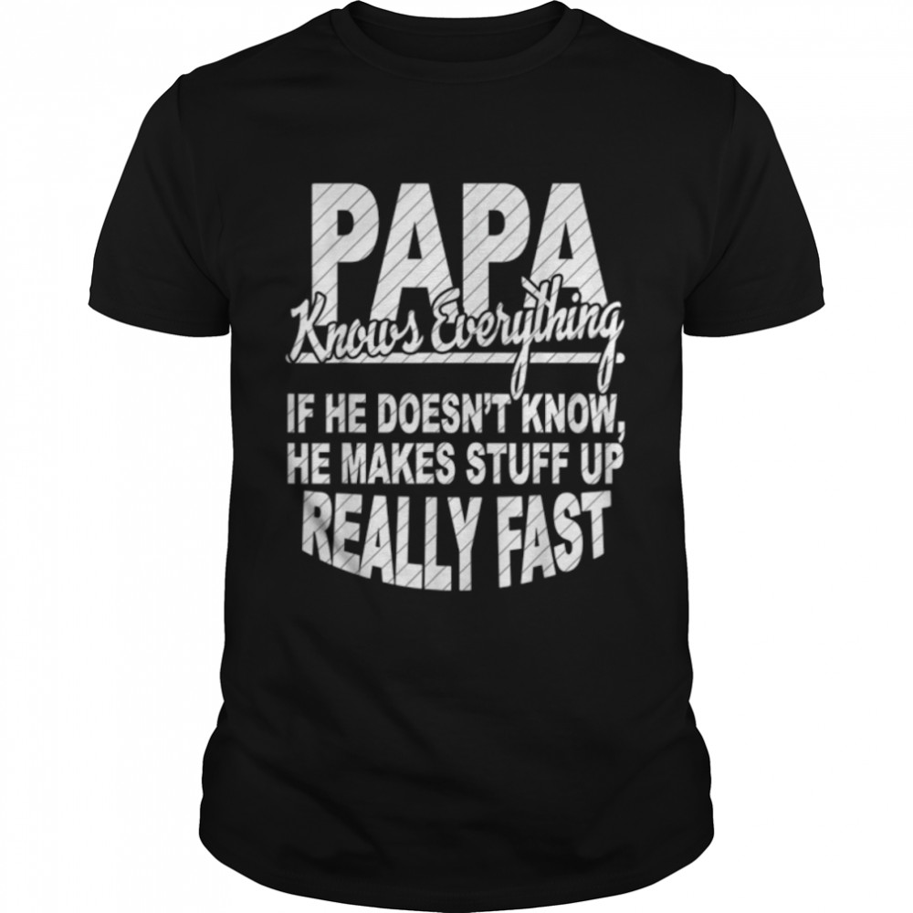 Papa Knows Everything Funny Fathers Day Gift for Dad Papa T- B0B38CWBB2 Classic Men's T-shirt