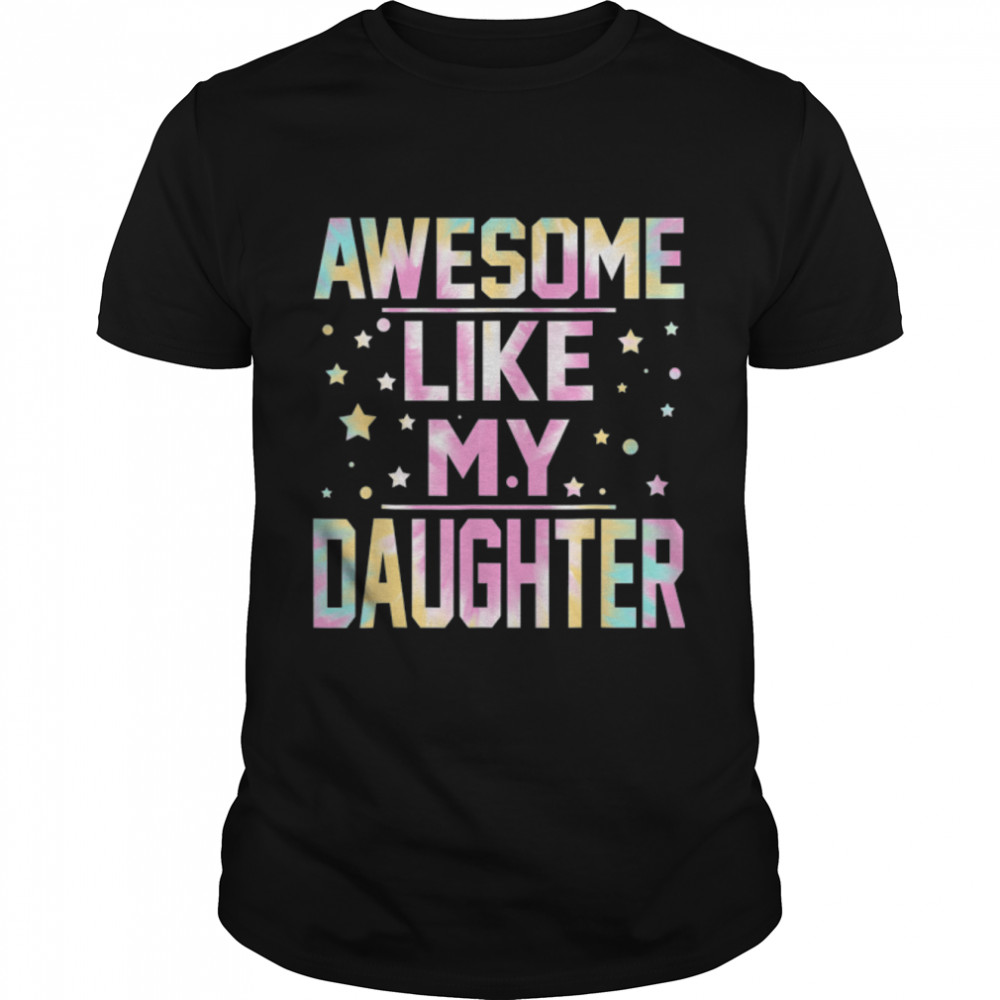 Tie Dye Awesome Like My Daughter Dad Daddy Papa Father'S Day T-Shirt B0B35Zb5Dd