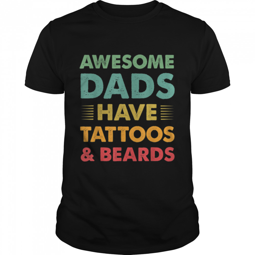 Awesome Dads Have Tattoos And Beards Shirt Retro Fathers Day T-Shirt B0B3DNKVK7