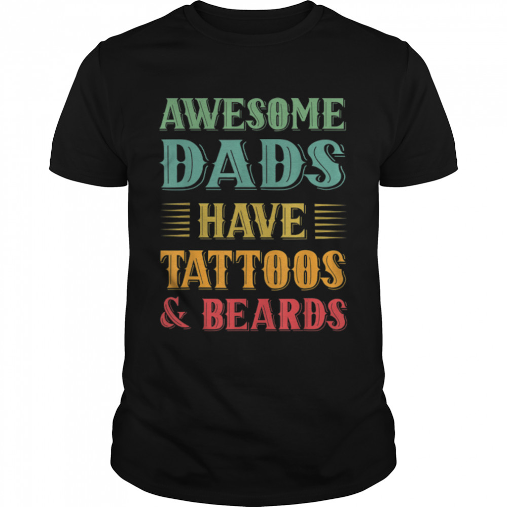 Awesome Dads Have Tattoos And Beards Shirt Retro Fathers Day T-Shirt B0B3DQZG74