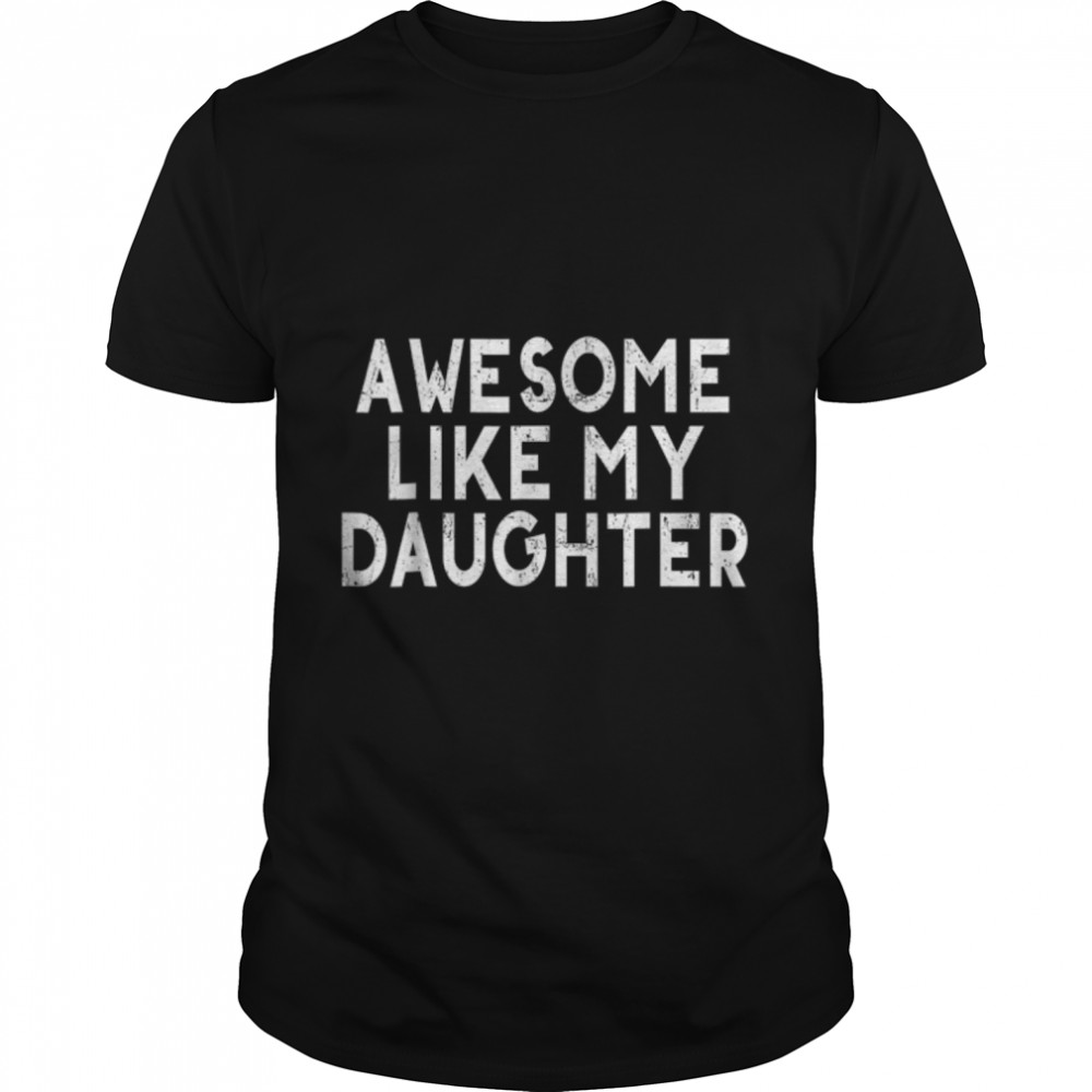 Awesome Like My Daughters Funny Dad Father's Day T-Shirt B0B3DN2H9L