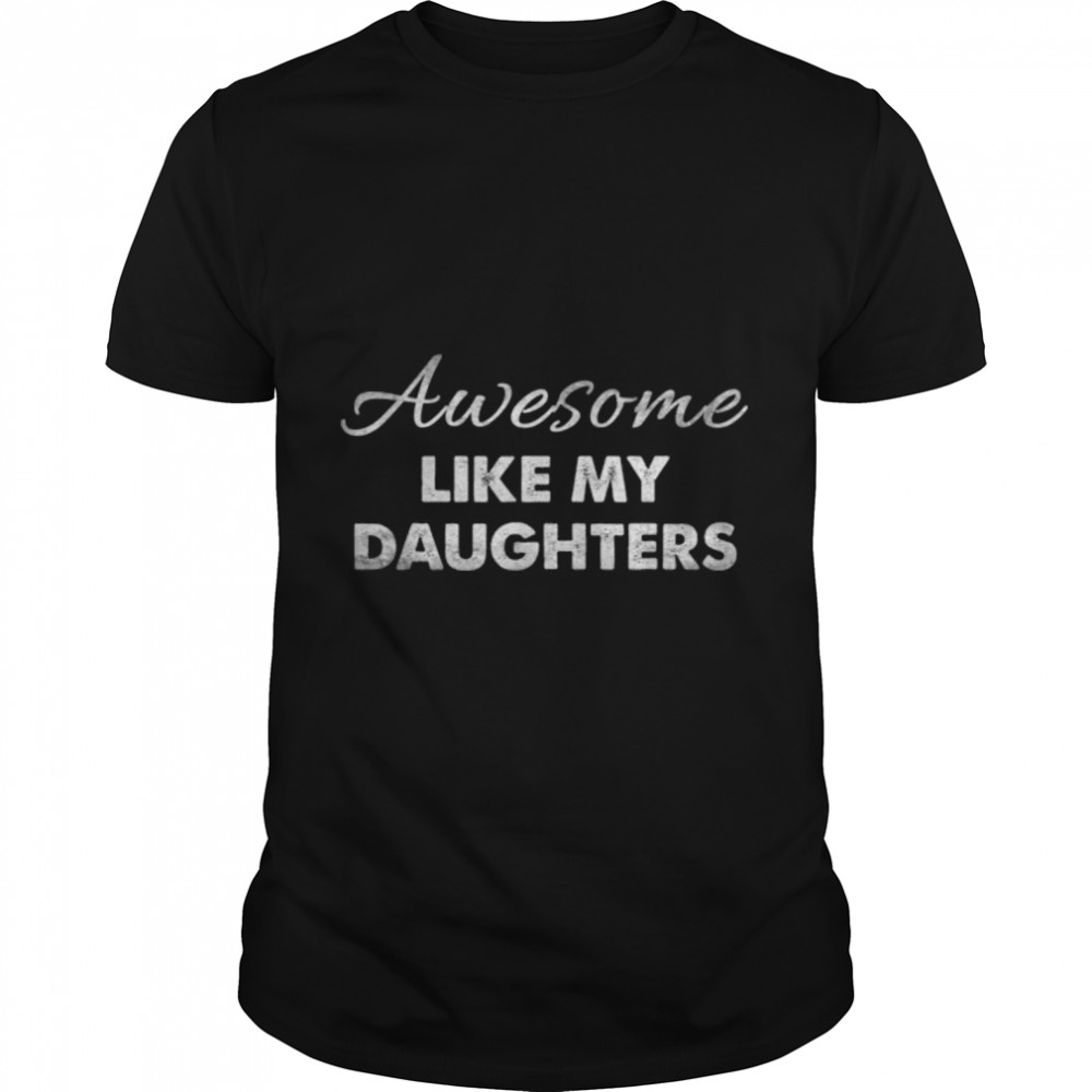 Awesome Like My Daughters Funny Dad Father's Day T-Shirt B0B3DNT2D5