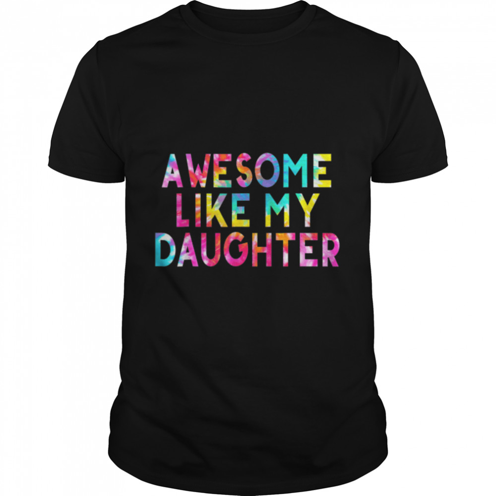 Awesome Like My Daughters Funny Dad Father's Day Tie Dye T-Shirt B0B3DQ7MVH