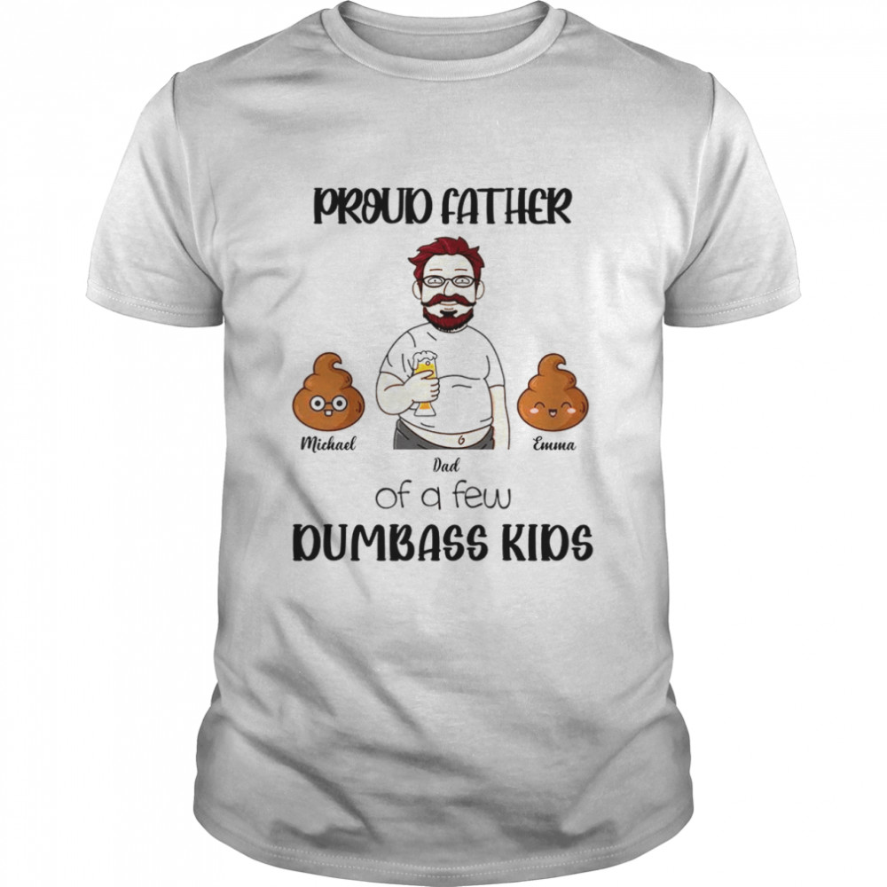 Family Shirt - Proud father of a few dumbass kids Shirt