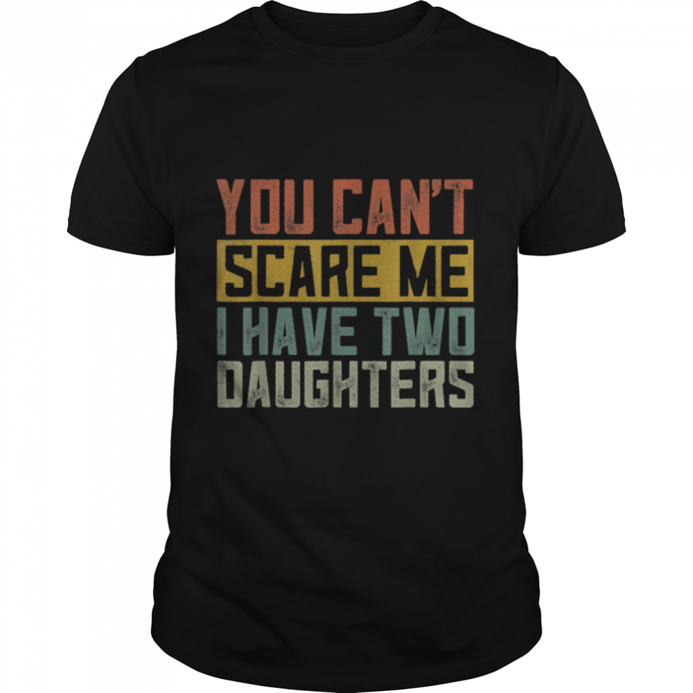 Funny Girl Dad Shirt, Daddy Fathers Day I Have Two Daughters T-Shirt B0B3Dnctcg