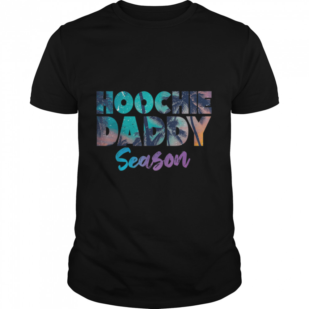 Hoochie Daddy Season Father'S Day Quote T-Shirt B0B3Dskly6