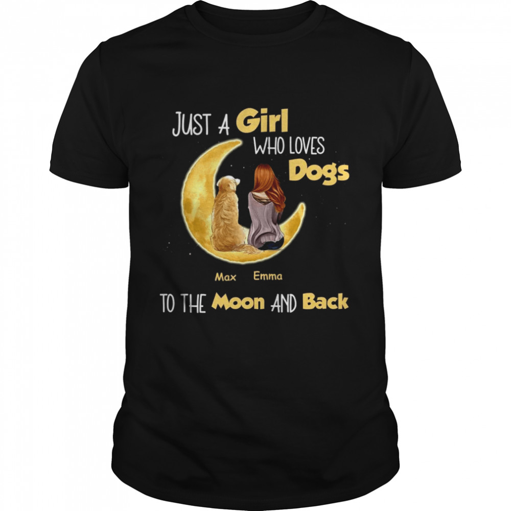 Just A Girl Who Loves Dogs To The Moon And Back Shirt