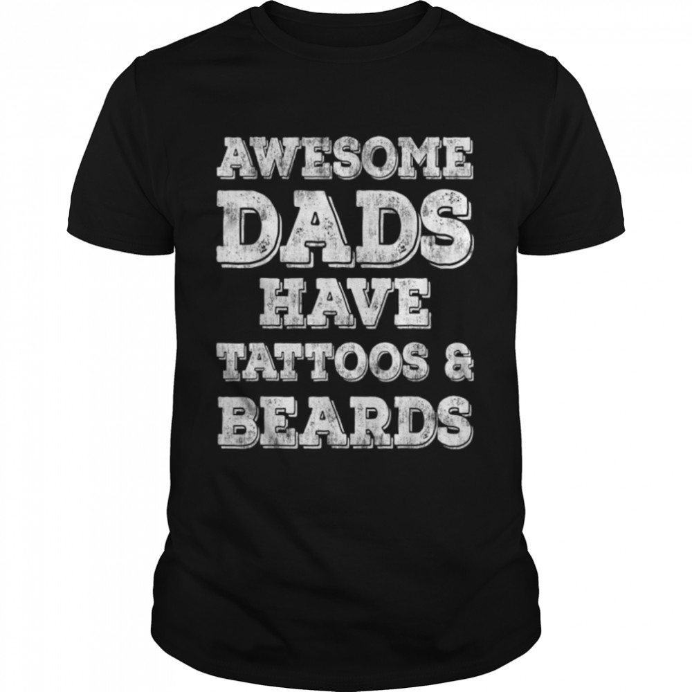 Mens Awesome Dads Have Tattoos And Beards Fathers Day 2022 Gift T-Shirt B0B3DT5XSX