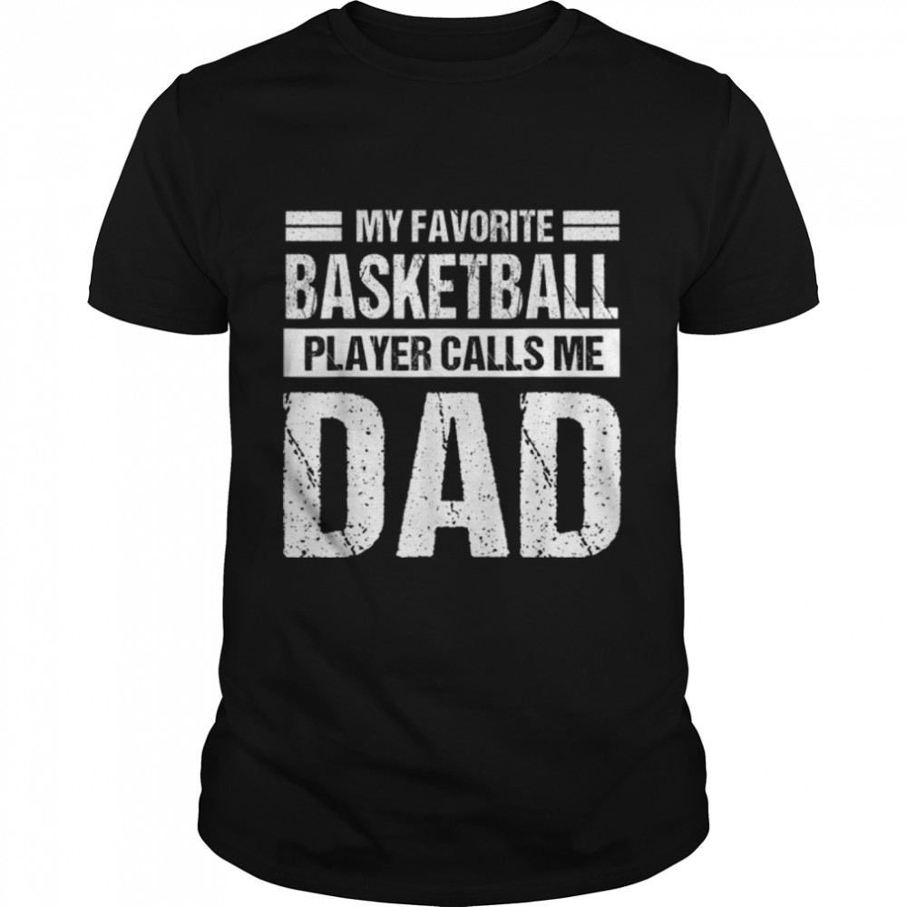 Mens My Favorite Basketball Player Calls Me Dad Fathers Day T-Shirt B0B3Dnkzhw