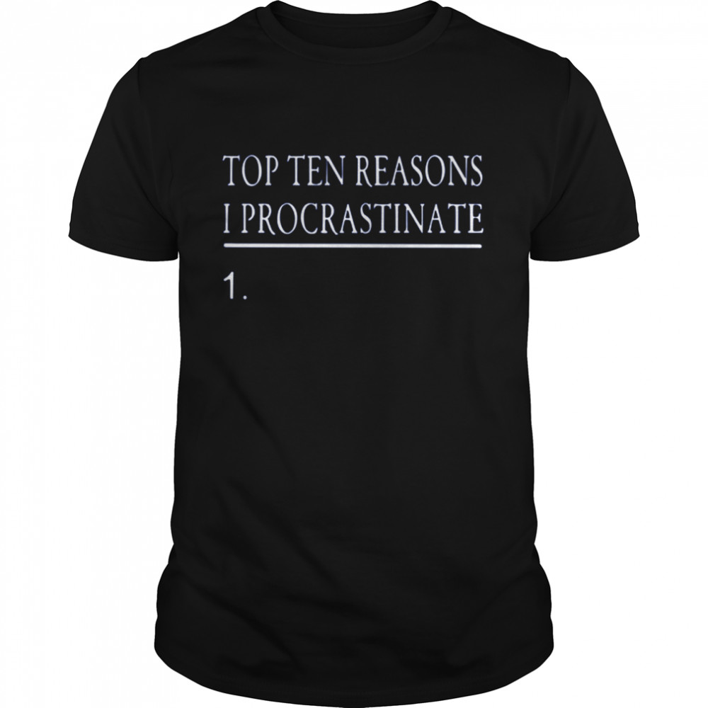 Top Ten Reasons I Procrastinate shirt Classic Men's T-shirt