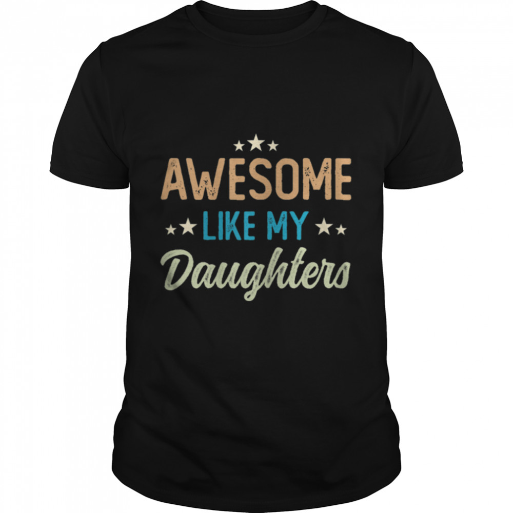 Womens Awesome Like My Daughters Vintage Dad Joke Father’s Day T- B0B3DNZBF6 Classic Men's T-shirt