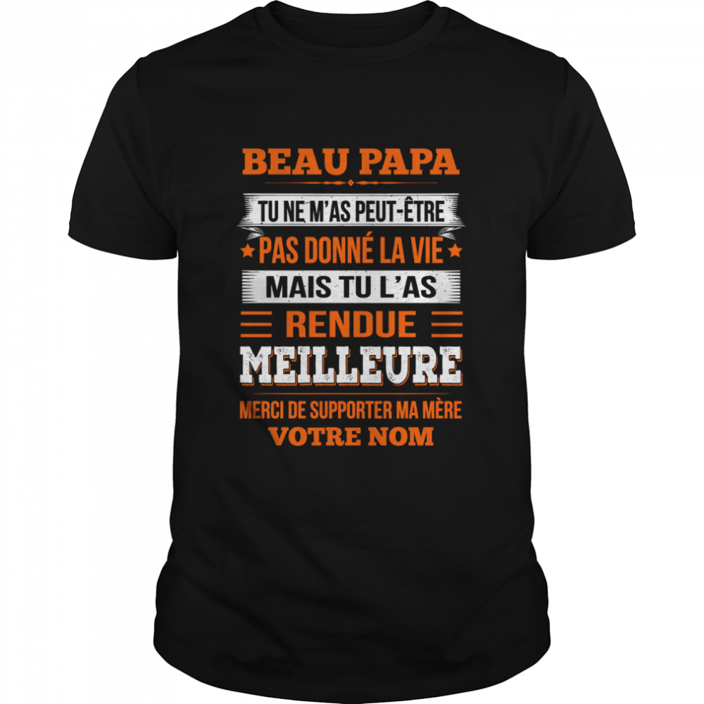Fr - Beau Papa Tu L’as Rendue Meilleure Shirt