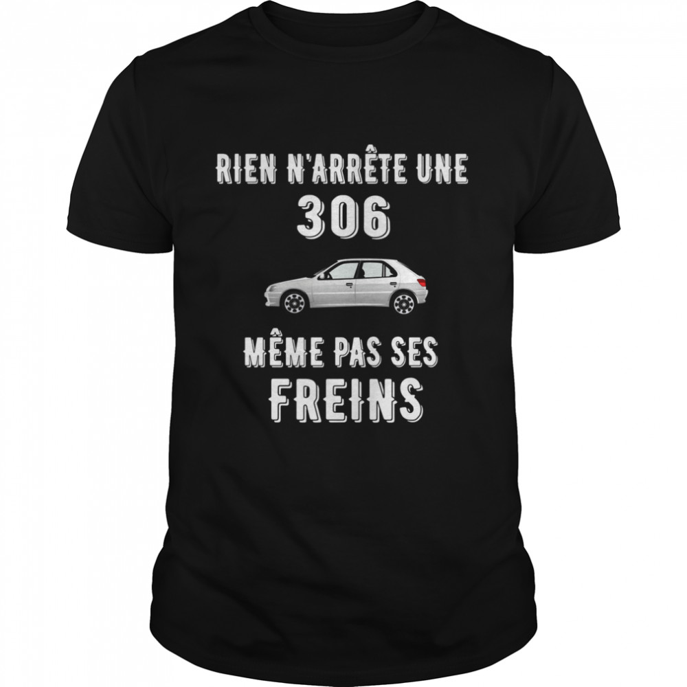Rien n'arrête une 306 meme pas ses freins shirt Classic Men's T-shirt