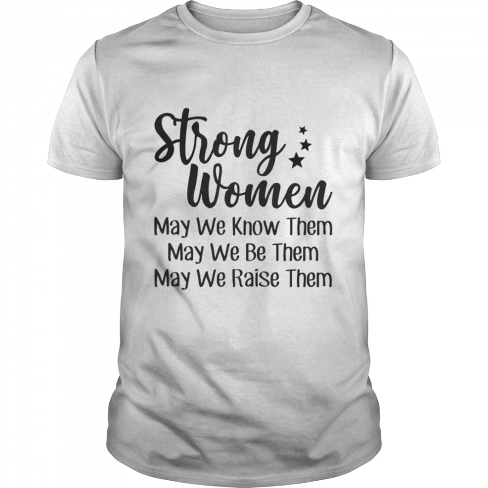 Strong women may we know them shirt Classic Men's T-shirt