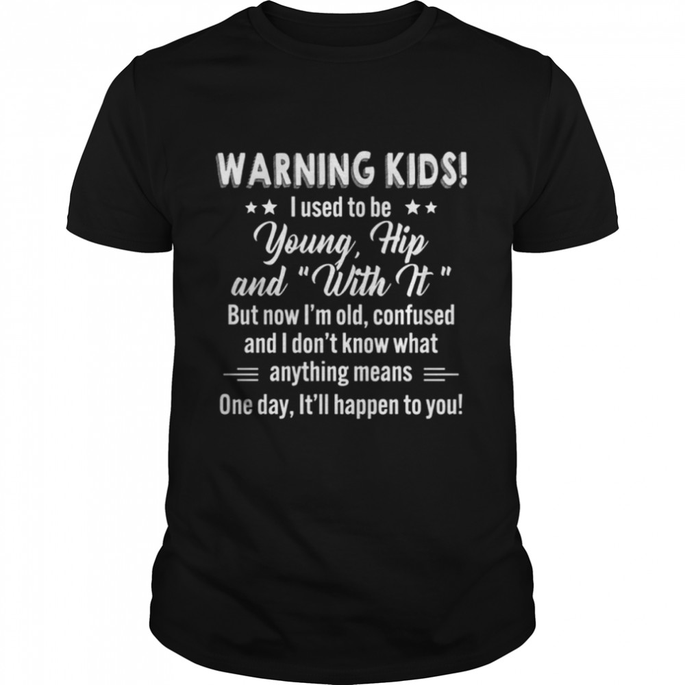 Warning kids I used to be young hip and with it shirt Classic Men's T-shirt