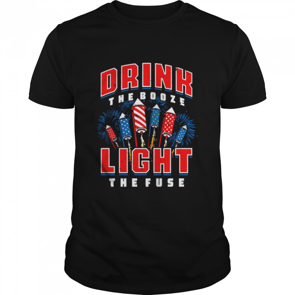 Drink The Booze Light The Fuse Shirt