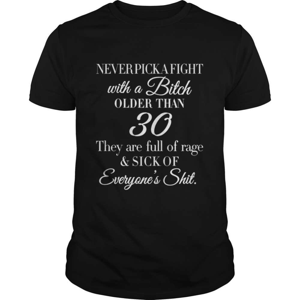 Never Pick a Fight With a Bitch Older shirt Classic Men's T-shirt