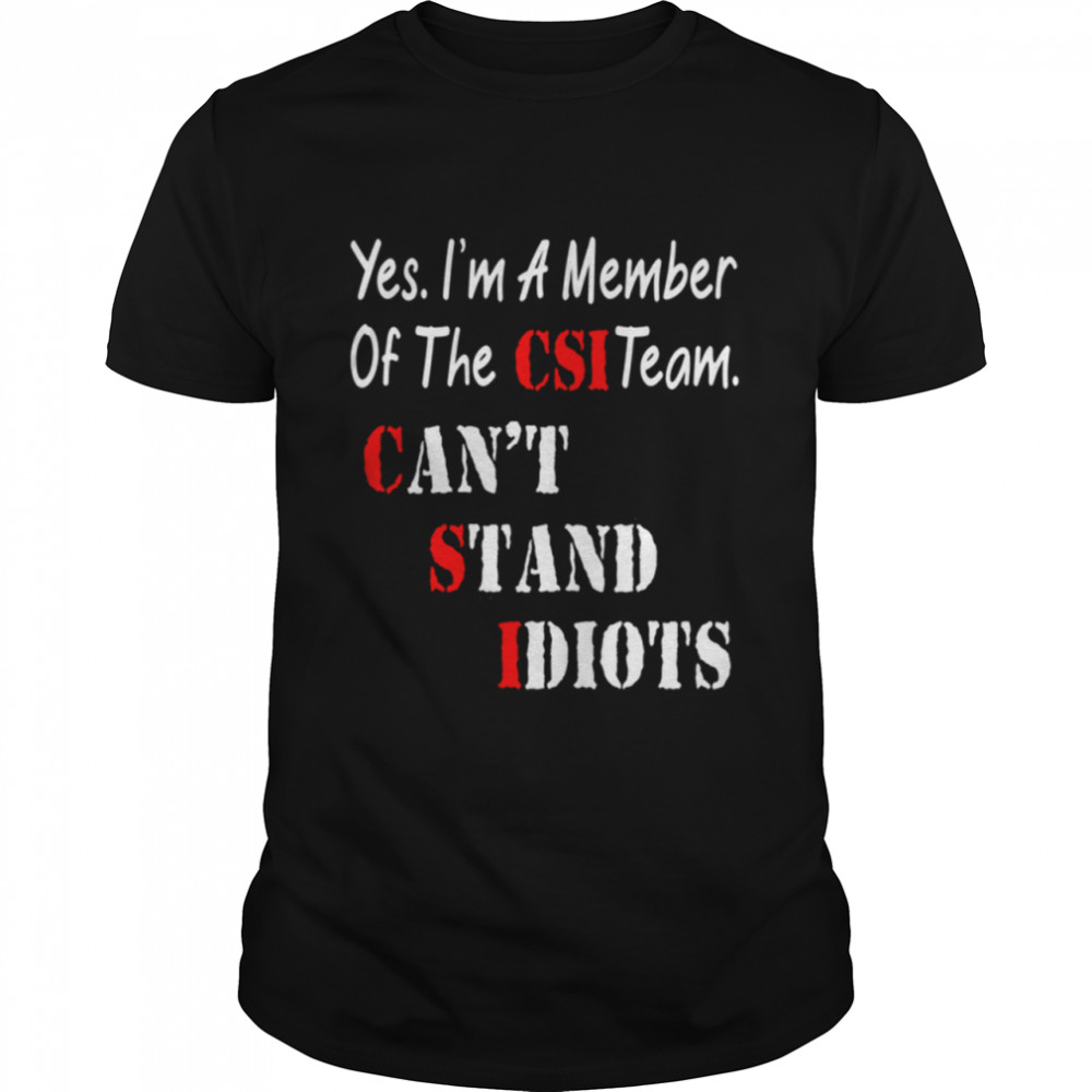 Yes I'm A Member Of The CSI Team shirt Classic Men's T-shirt