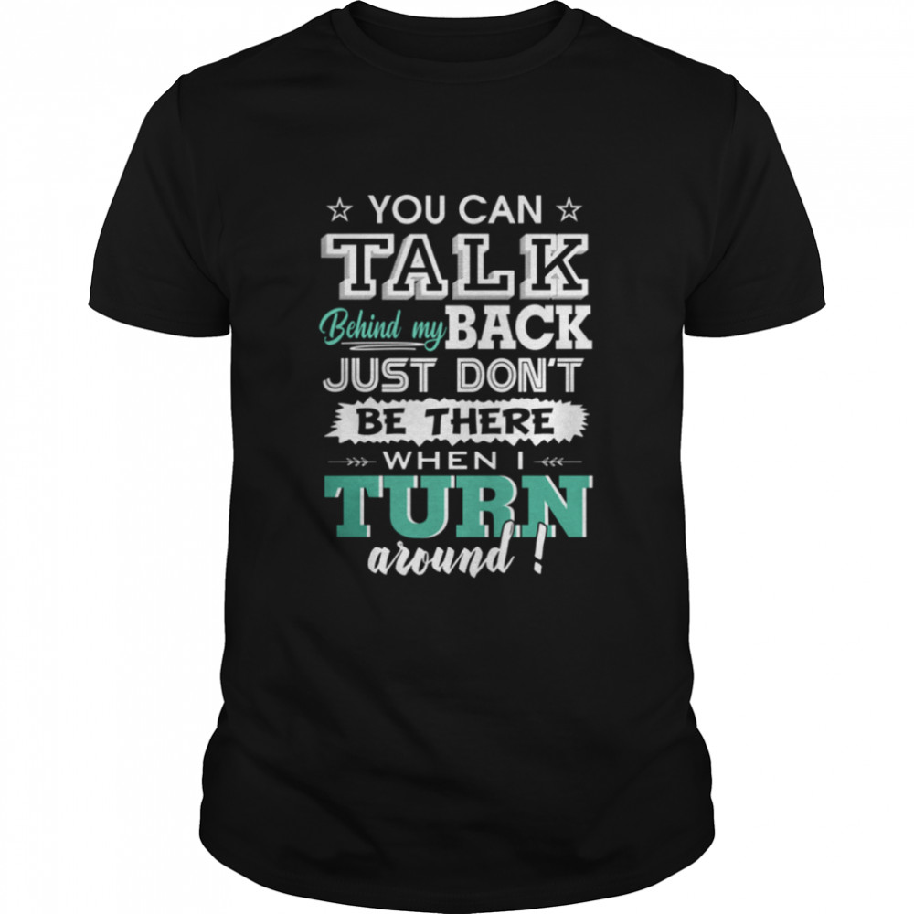 You Can Talk Behind My Back Just shirt Classic Men's T-shirt