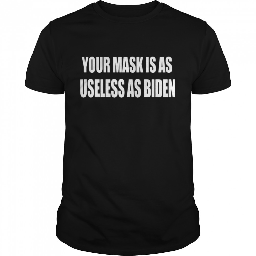 YOUR MASK IS AS USELESS AS BIDEN T-SHIRT Classic Men's T-shirt