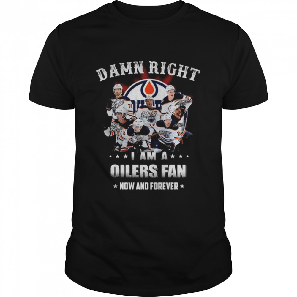 Damn right I am a Edmonton Oilers fan now and forever signatures shirt Classic Men's T-shirt