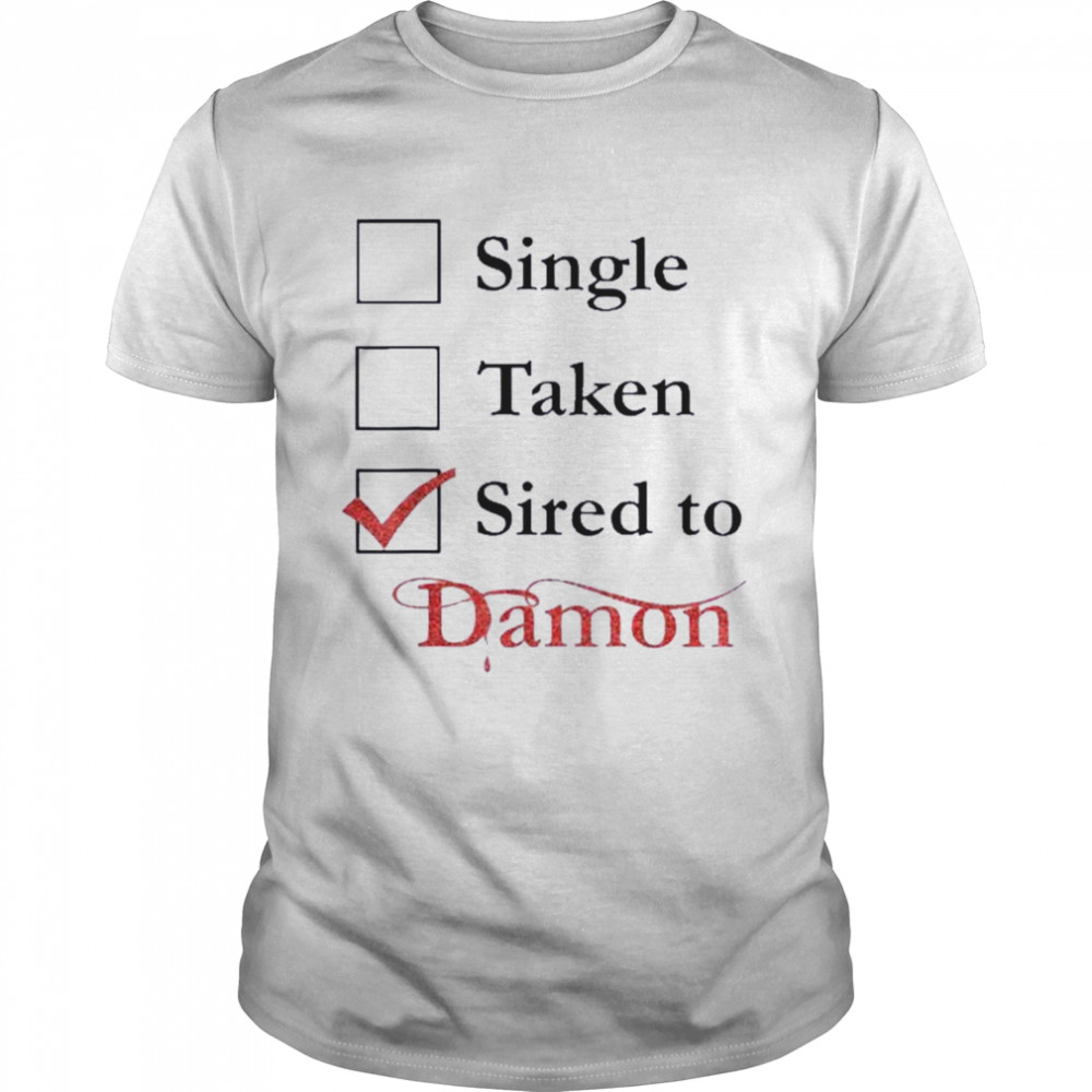 Single Taken Sired To Damon Shirt
