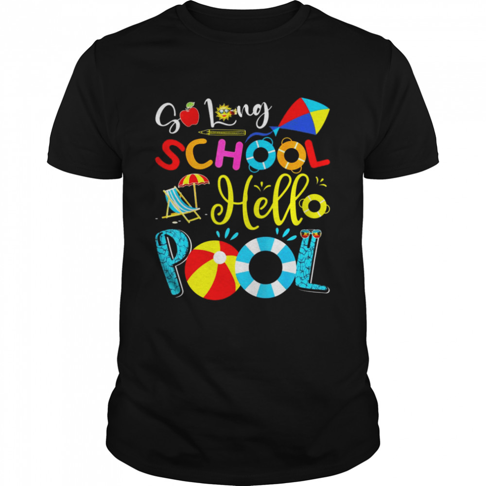 So Long School Hello Pool Last Day Of School Summer Vacation Shirt
