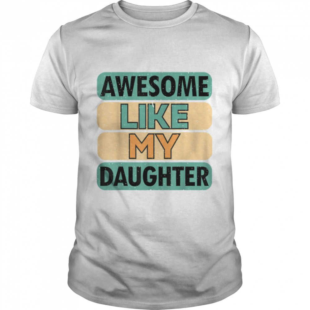 Awesome Like My Daughter, Fathers Day T-Shirt B0B41V8Jb4