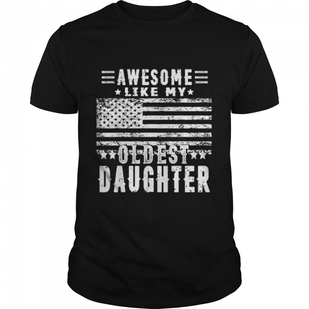 Awesome like My Oldest Daughter Funny Father's Day Gift Dad T-Shirt B0B3QLNGJ7
